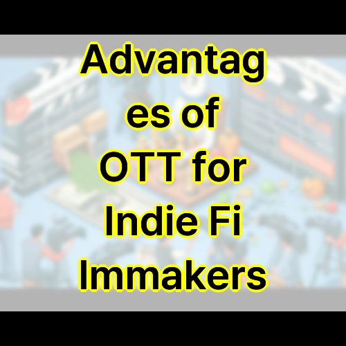 Advantages of OTT for Indie Filmmakers